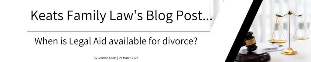 When is legal aid available for divorce banner for Keats Family Law divorce and financial settlements blog